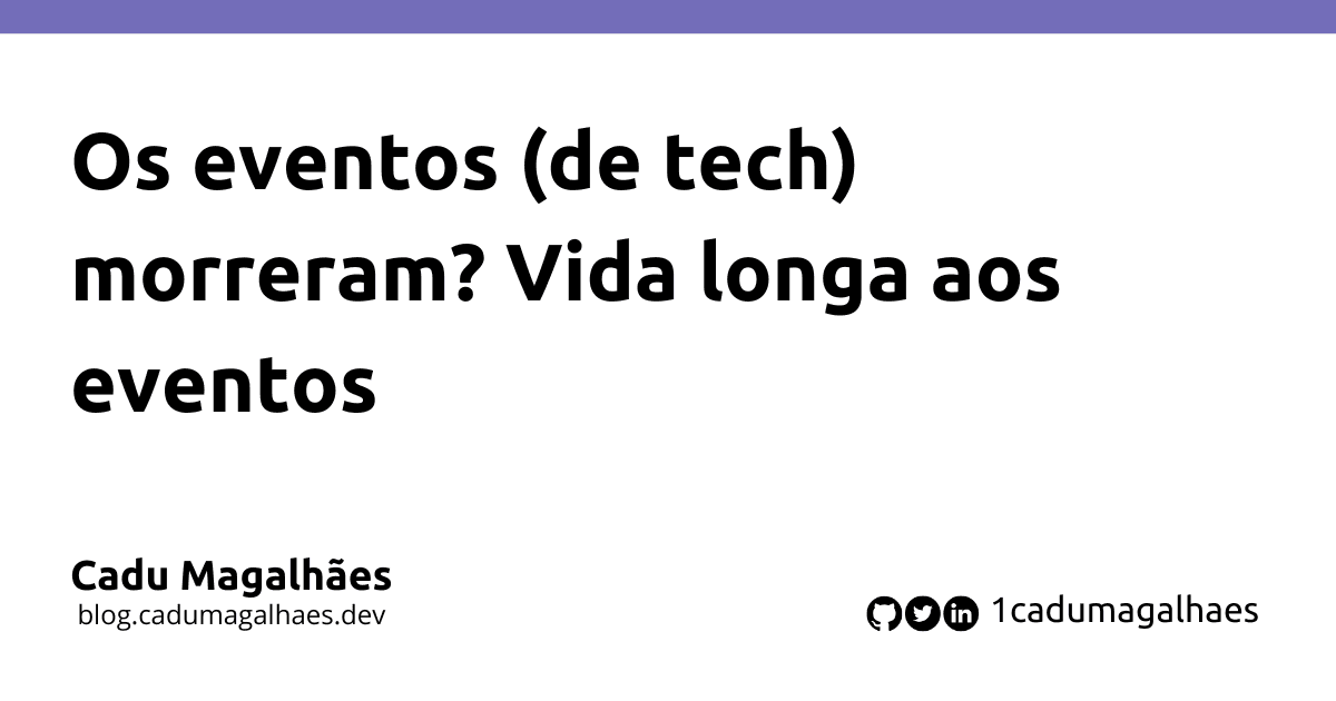 Os eventos (de tech) morreram? Vida longa aos eventos